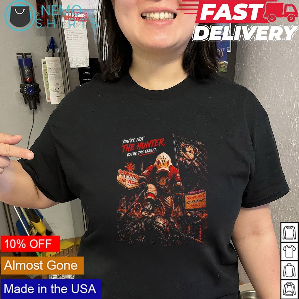 Anaheim Ducks Welcome to Fabulous Las Vegas Nevada you’re not the hunter you’re the target shirt
