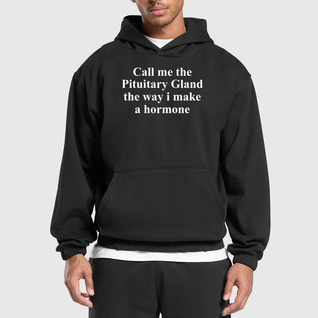 Call Me The Pituitary Gland The Way I Make A Hormone Shirt