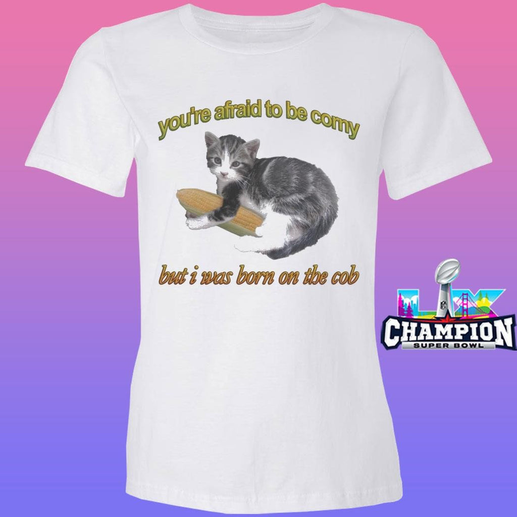 Cat You’re Afraid To Be Corny But I Was Born On The Cob Shirt