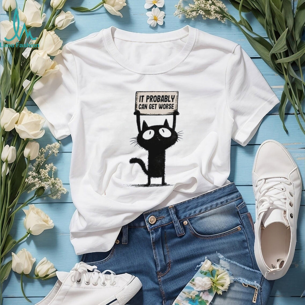 Cat holding sign it probably can get worse shirt