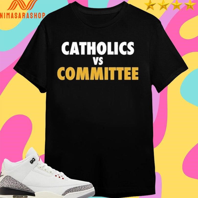 Catholics Vs Committee Shirts