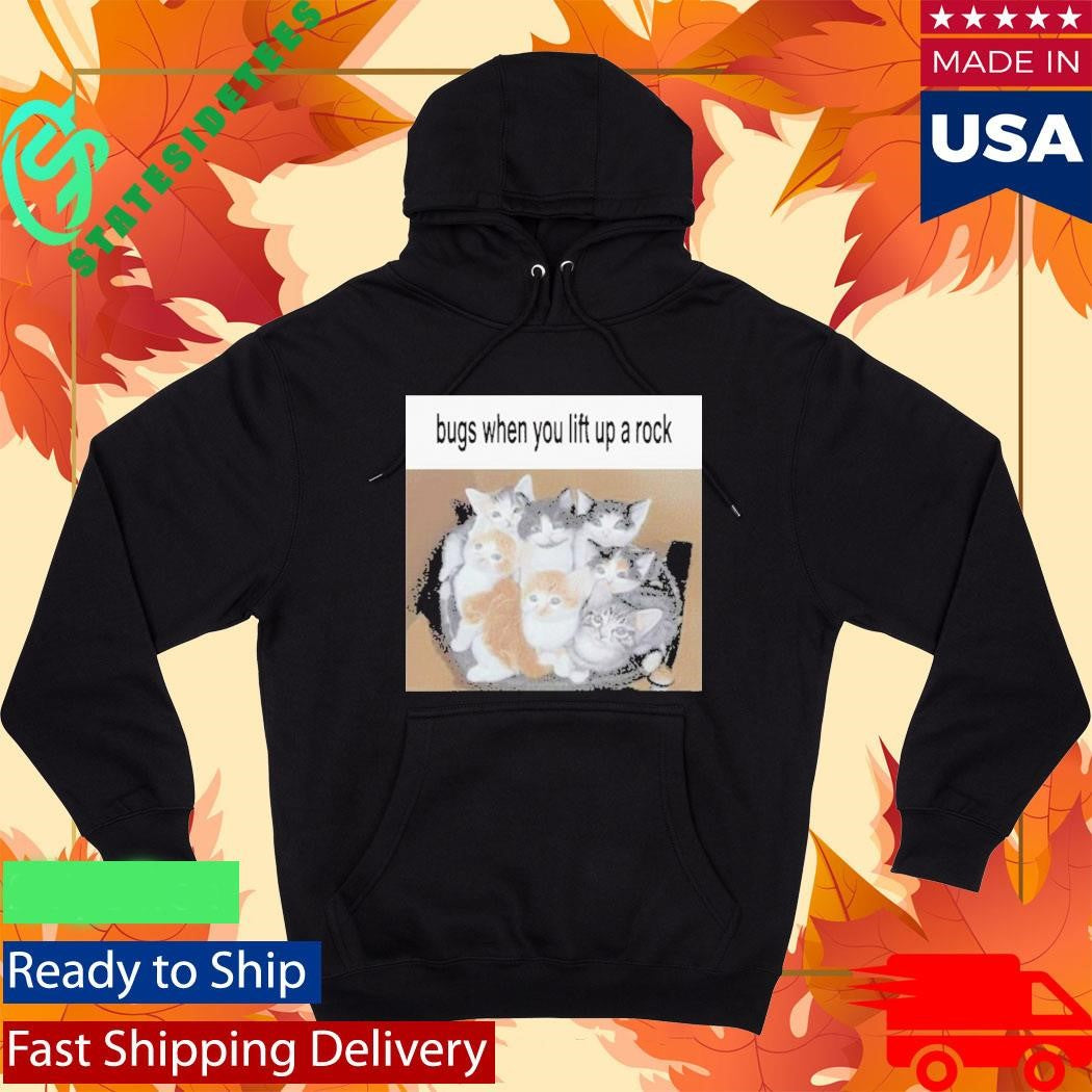 Cats Bugs When You Lift Up A Rock Shirt
