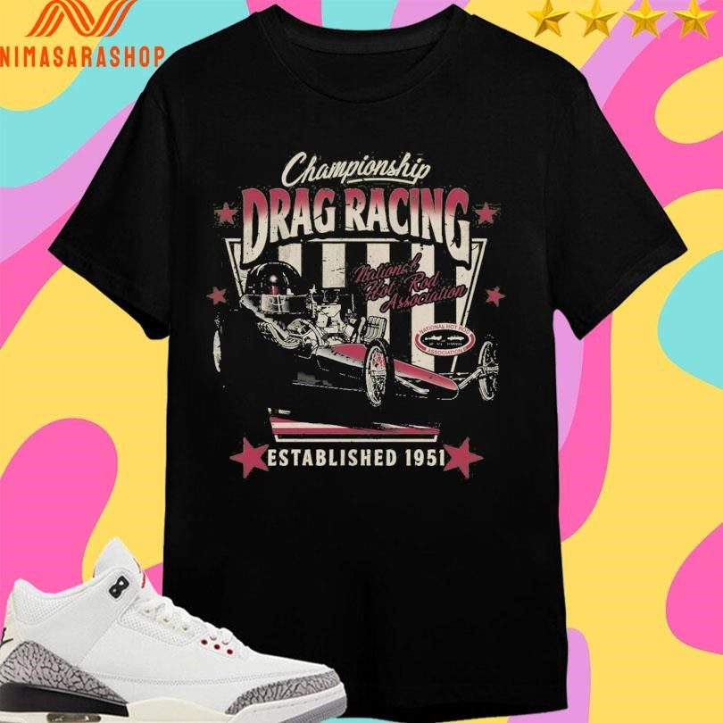Championship Drag Racing National Hot Rod Association Established 1951 Shirts