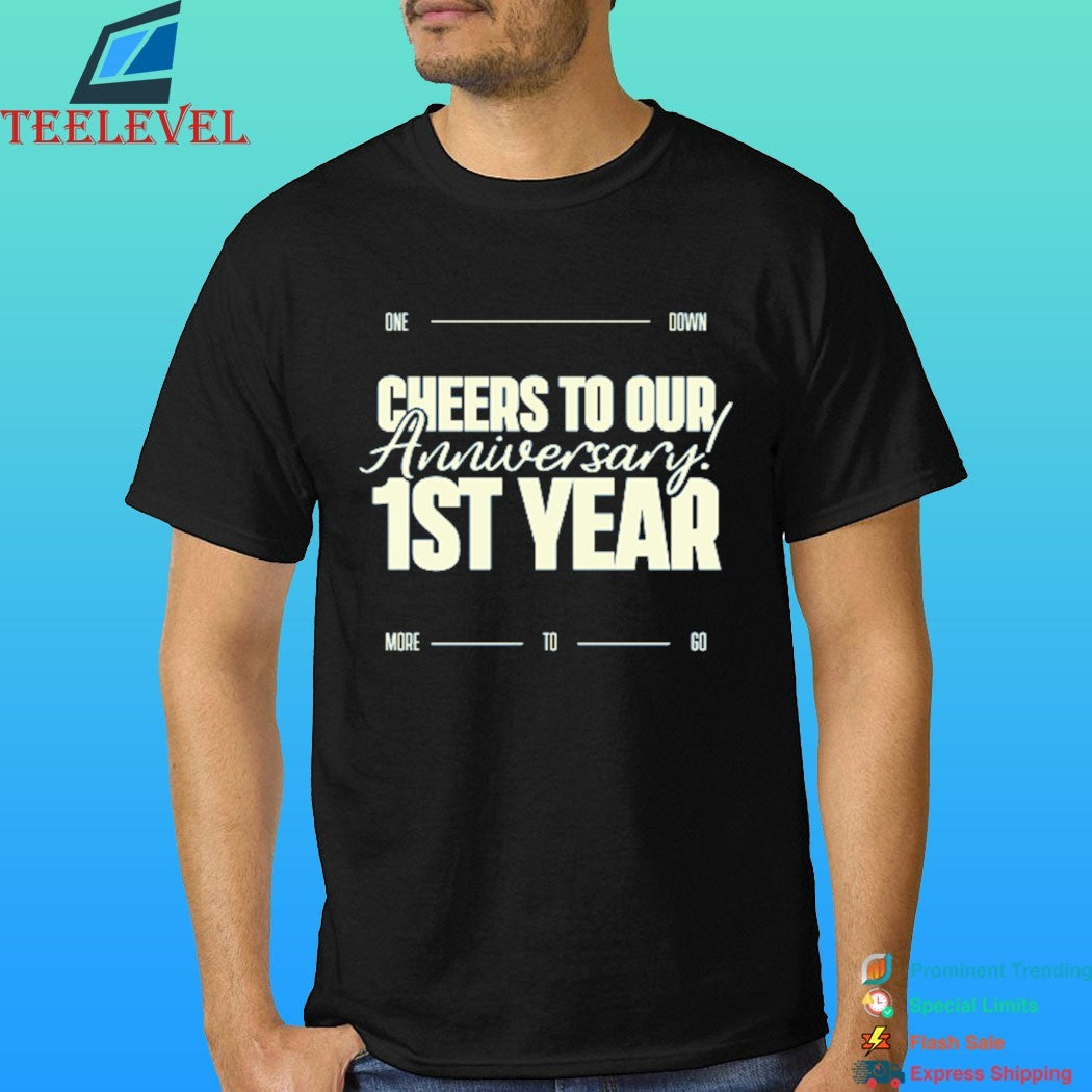 Cheers To Our Anniversary 1st Year One Down More To Go Shirt