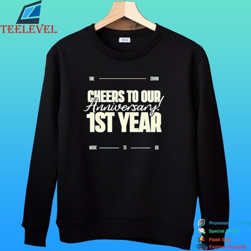 Cheers To Our Anniversary 1st Year One Down More To Go Shirt