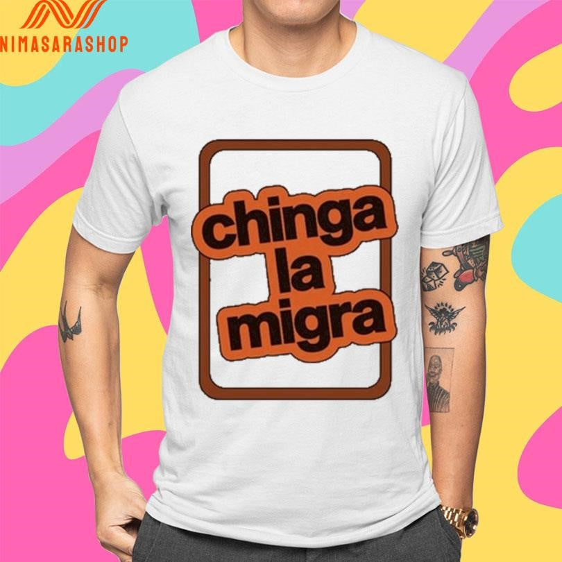 Chinga La Migra Shirts