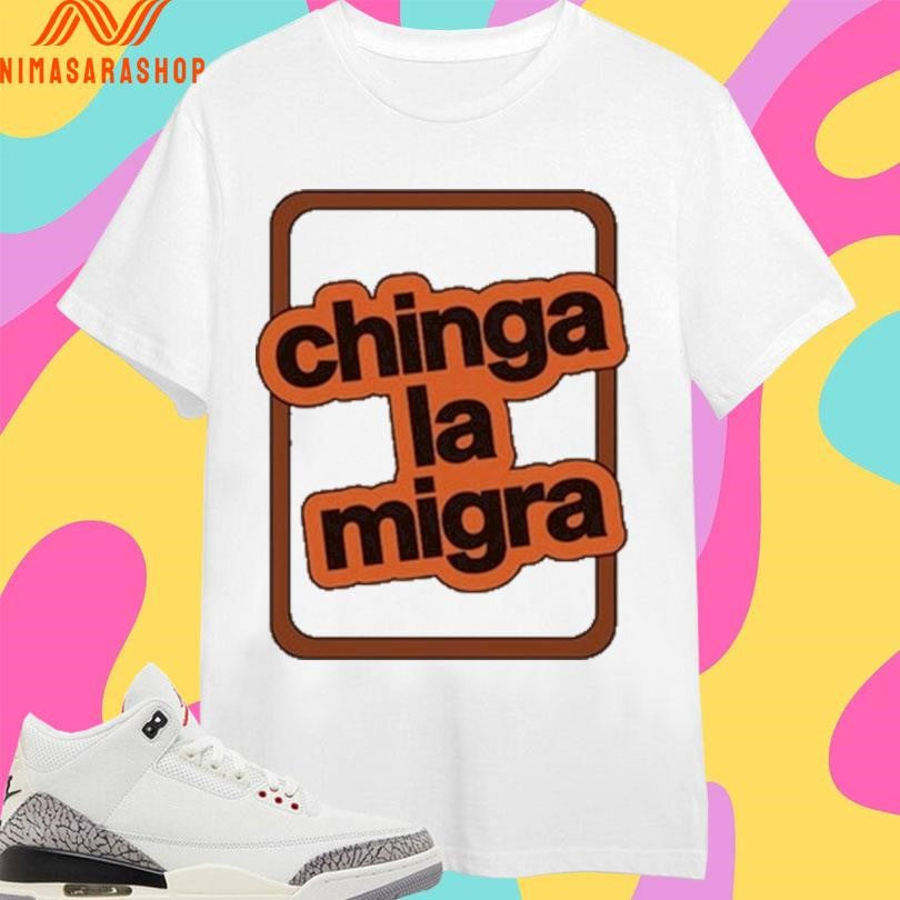 Chinga La Migra Shirts