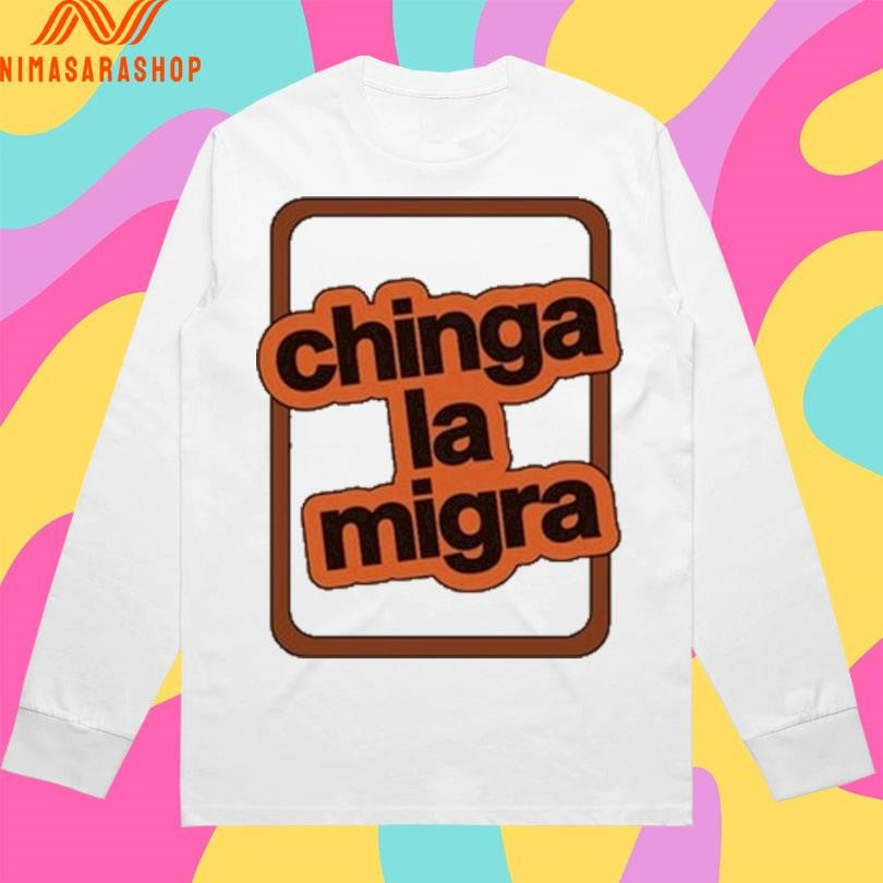 Chinga La Migra Shirts