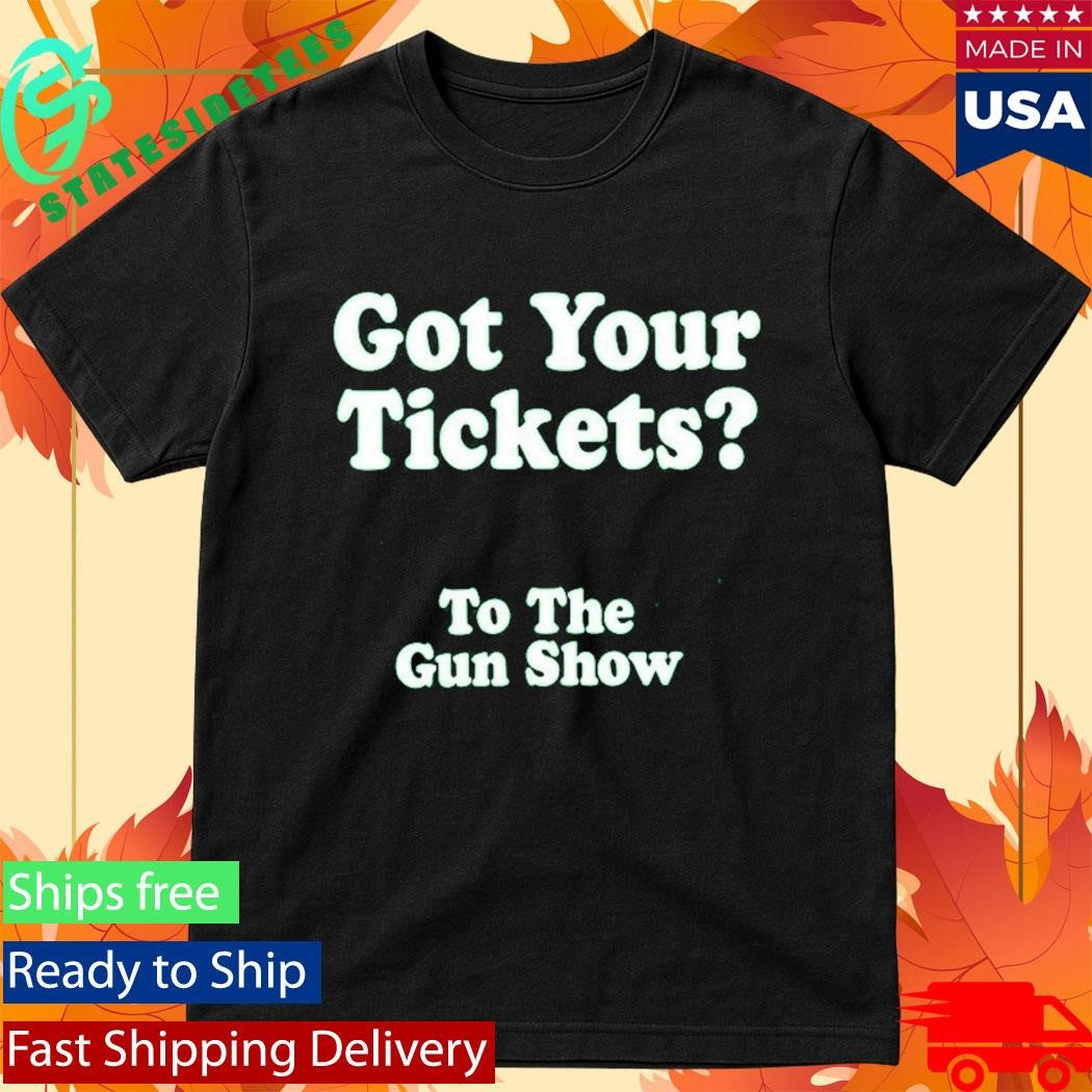 Chris Pontius Got Your Tickets To The Gun Show Shirt