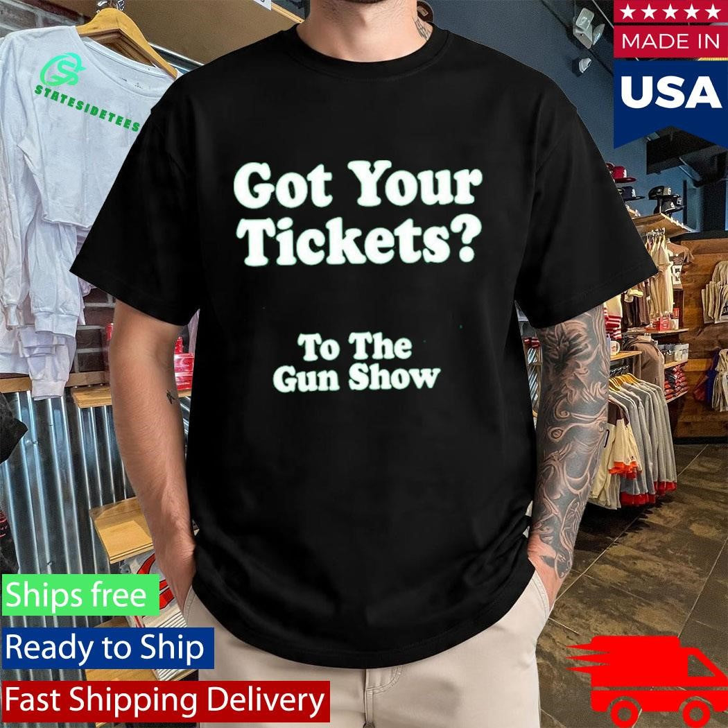 Chris Pontius Got Your Tickets To The Gun Show Shirt