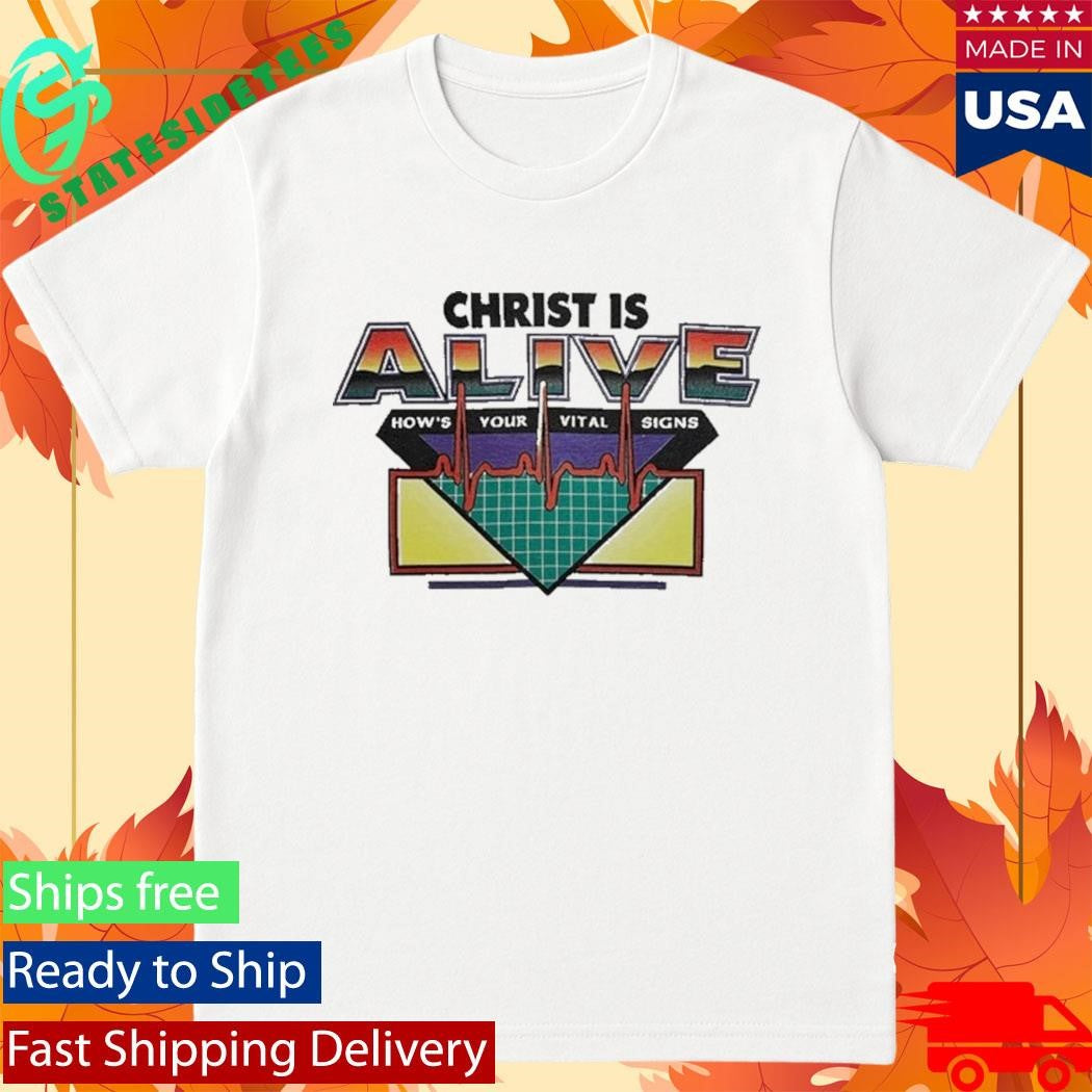 Christ Is Alive How’s Your Vital Signs Selah Shirt