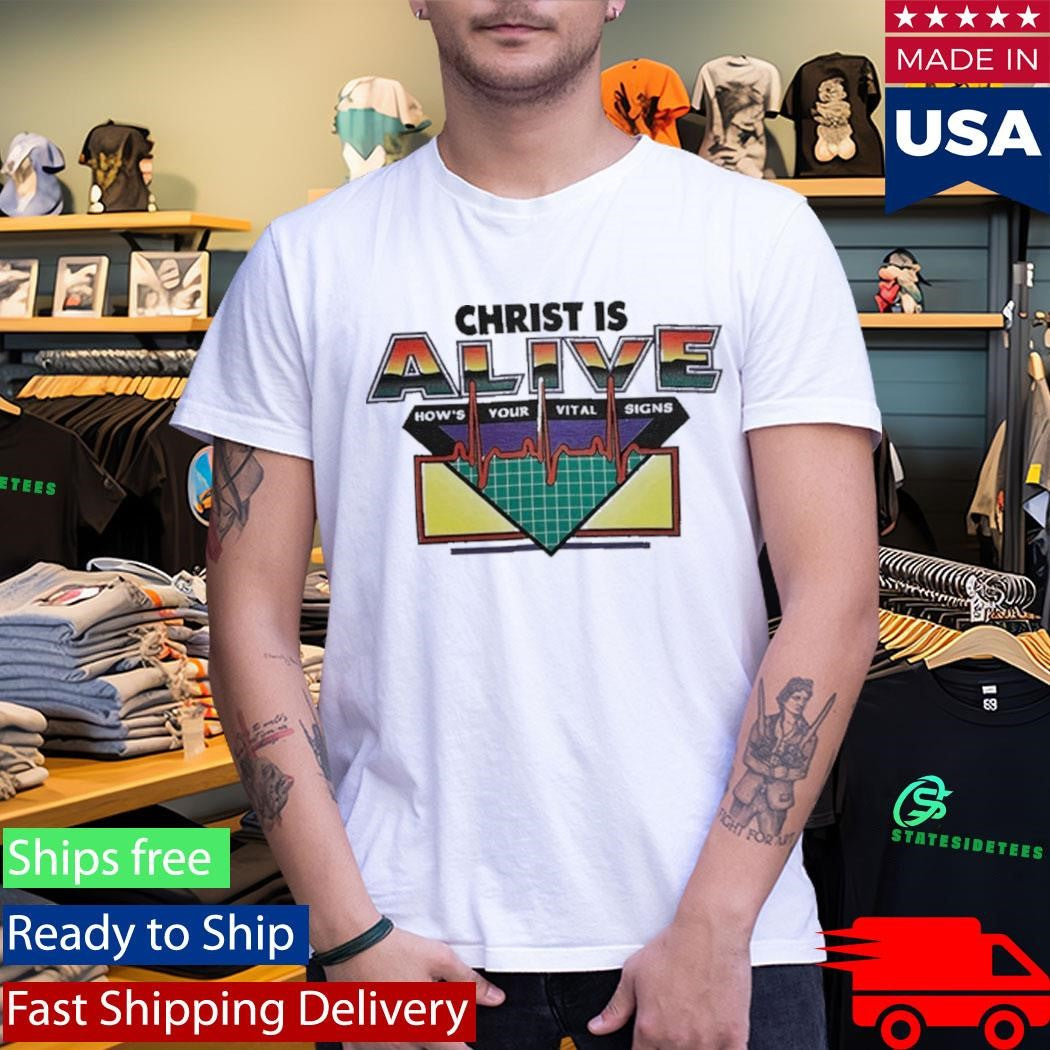 Christ Is Alive How’s Your Vital Signs Selah Shirt