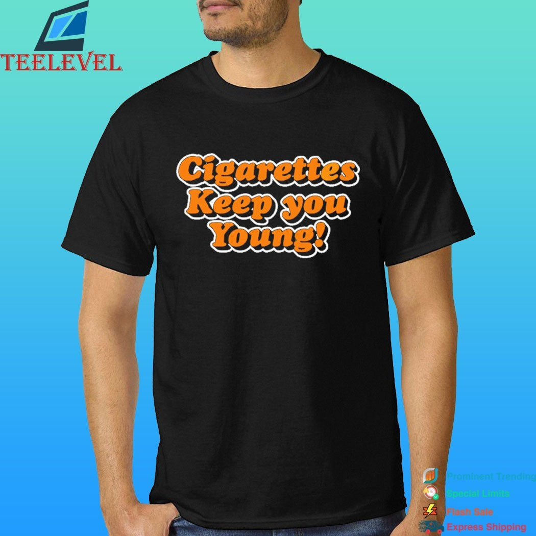 Cigarettes Keep You Young Shirt