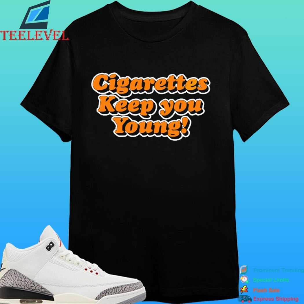Cigarettes Keep You Young Shirt