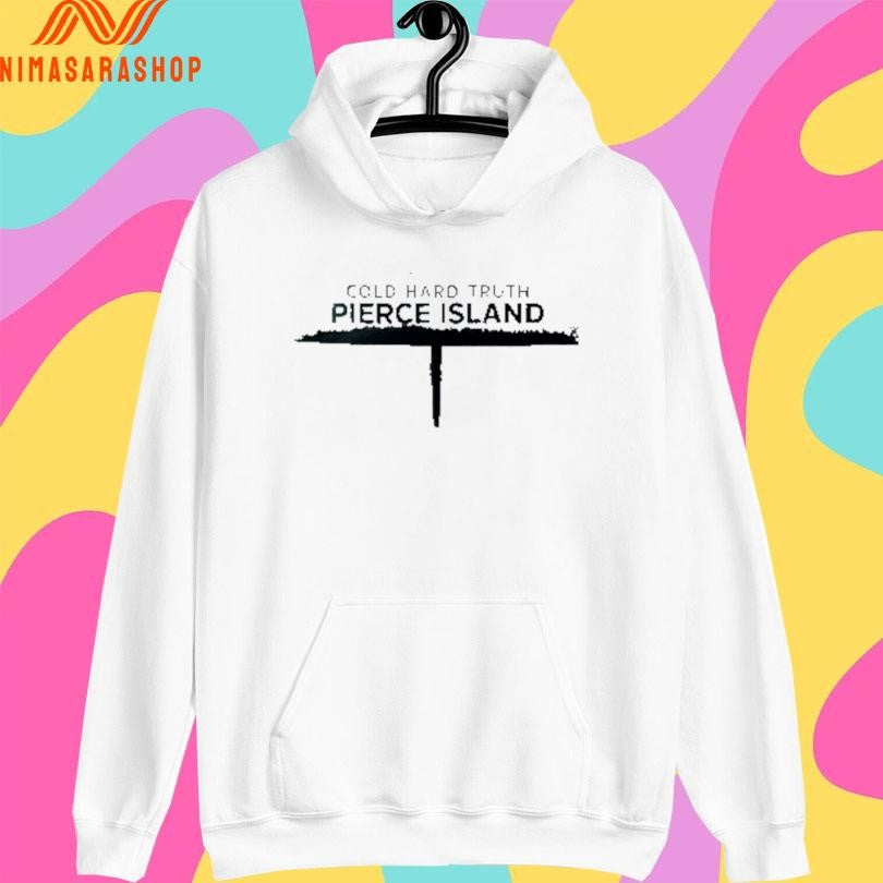 Cold Hard Truth Pierce Island Shirts