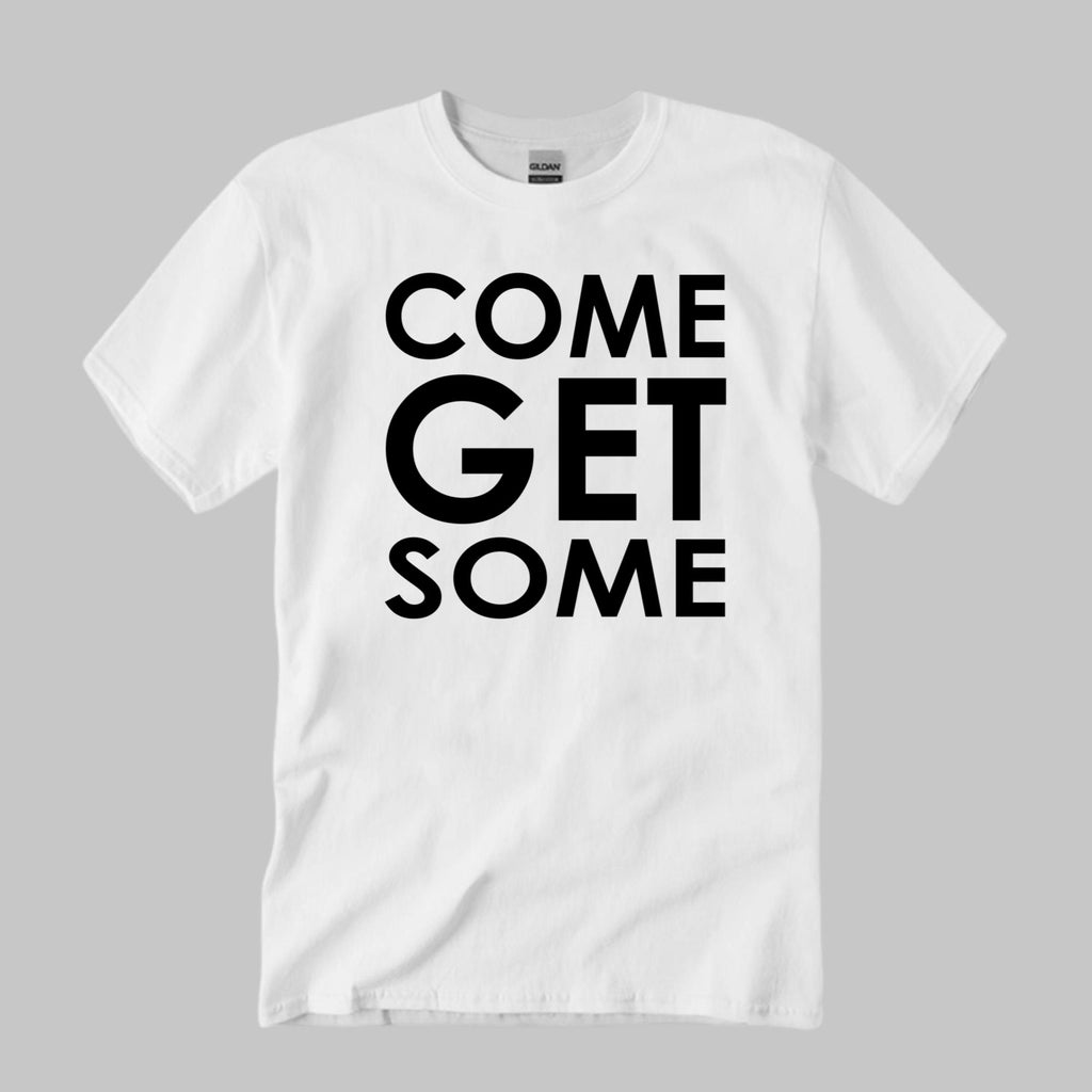 Come Get Some Shirt