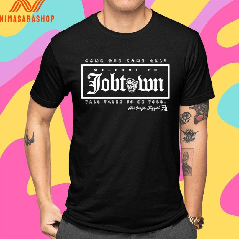 Come One Come All Welcome To Job Town Tall Tales To Be Told Shirts