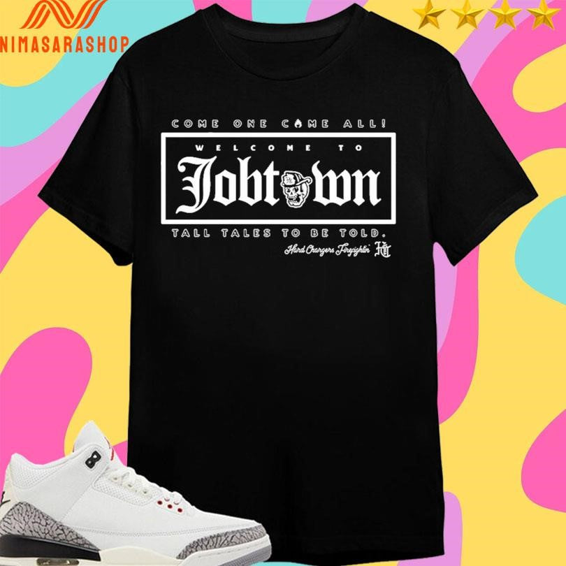 Come One Come All Welcome To Job Town Tall Tales To Be Told Shirts