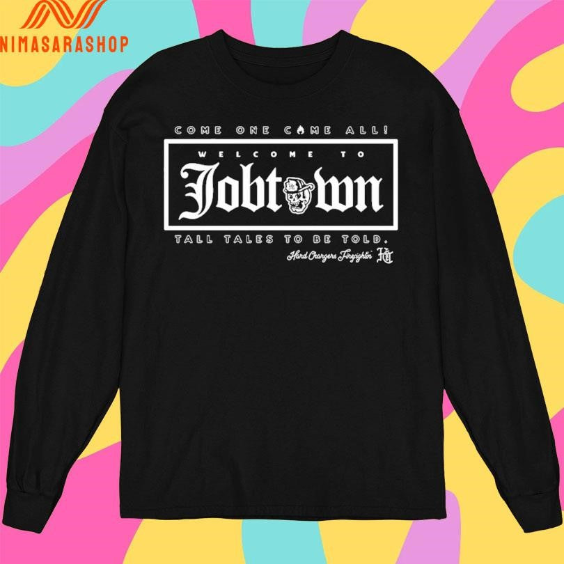Come One Come All Welcome To Job Town Tall Tales To Be Told Shirts