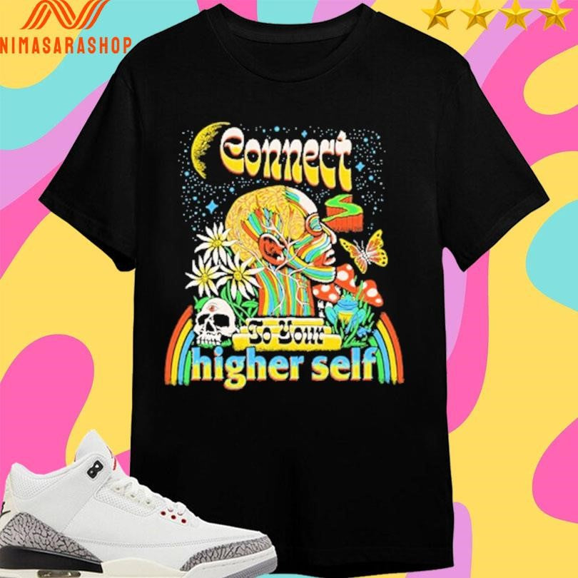 Connect To Your Higher Self Shirts