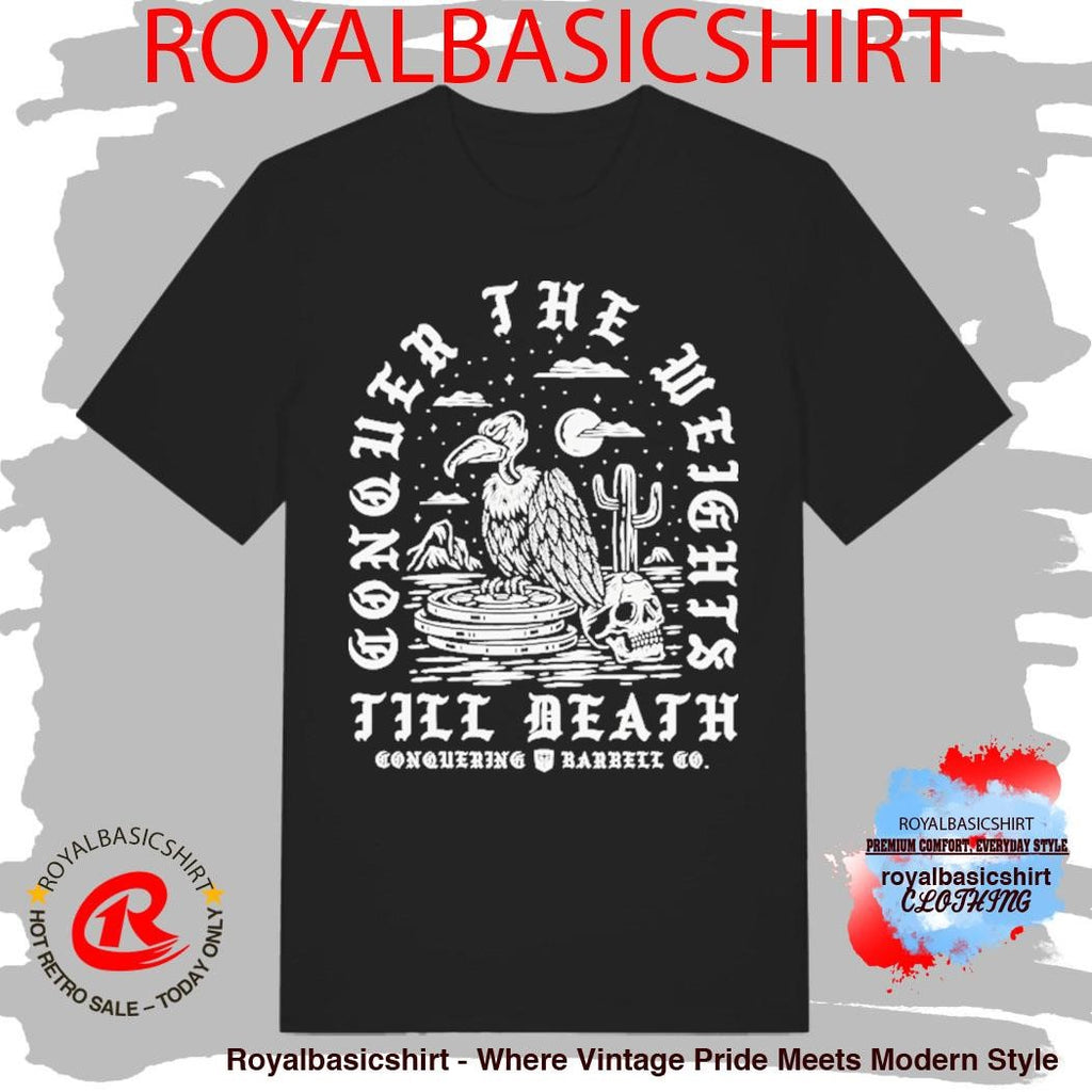 Conquer The Weights Till Death Vulture Conquering Barbell Shirt