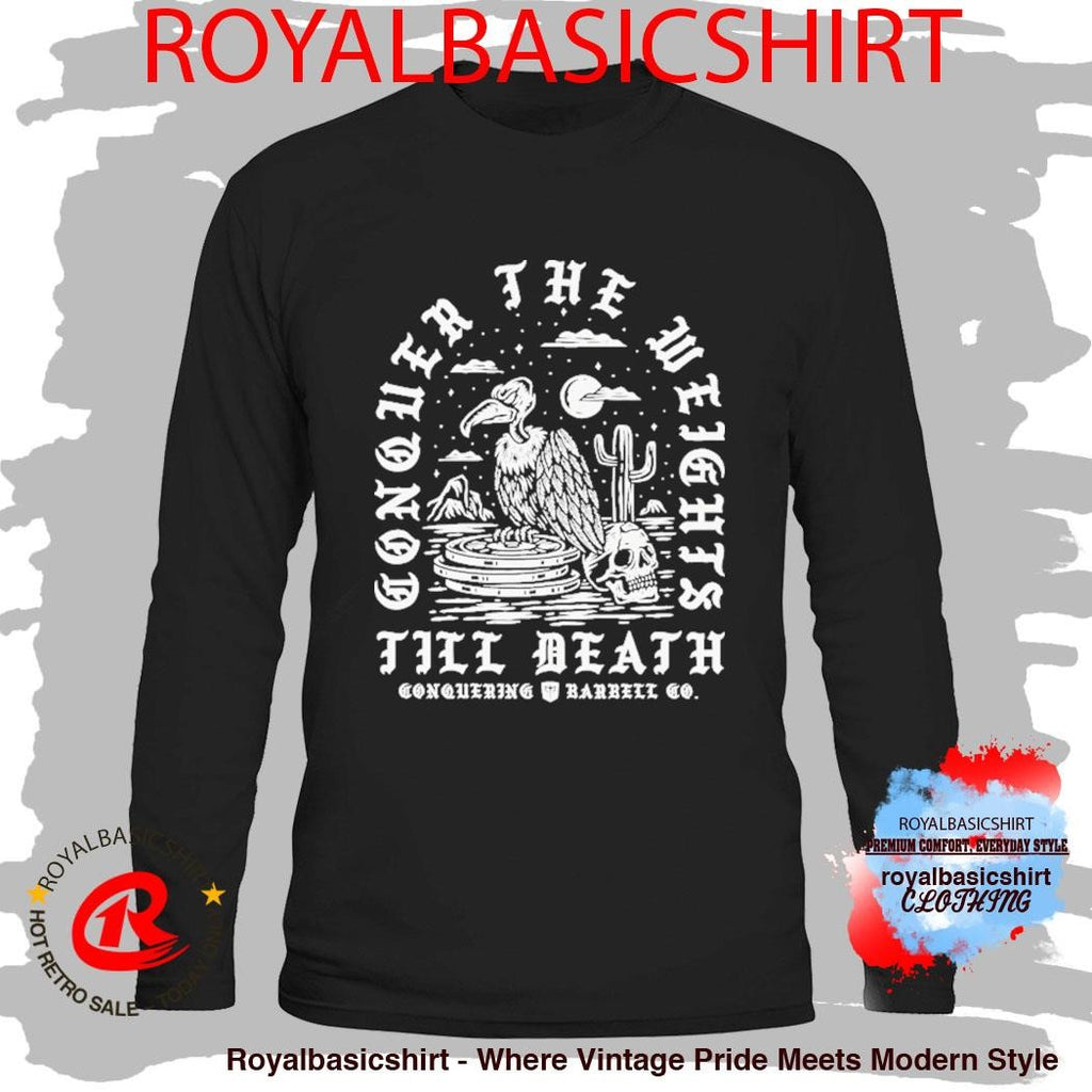 Conquer The Weights Till Death Vulture Conquering Barbell Shirt