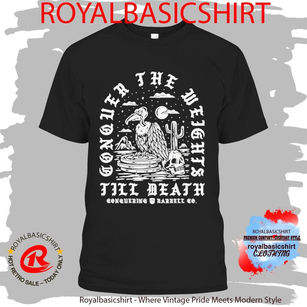 Conquer The Weights Till Death Vulture Conquering Barbell Shirt