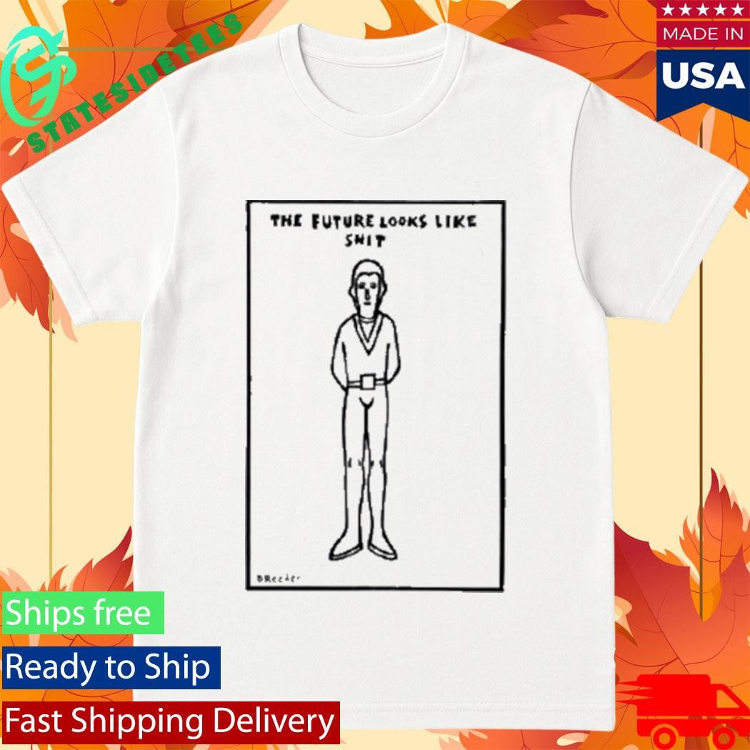 Dan Reeder The Future Looks Like Shit T-Shirt