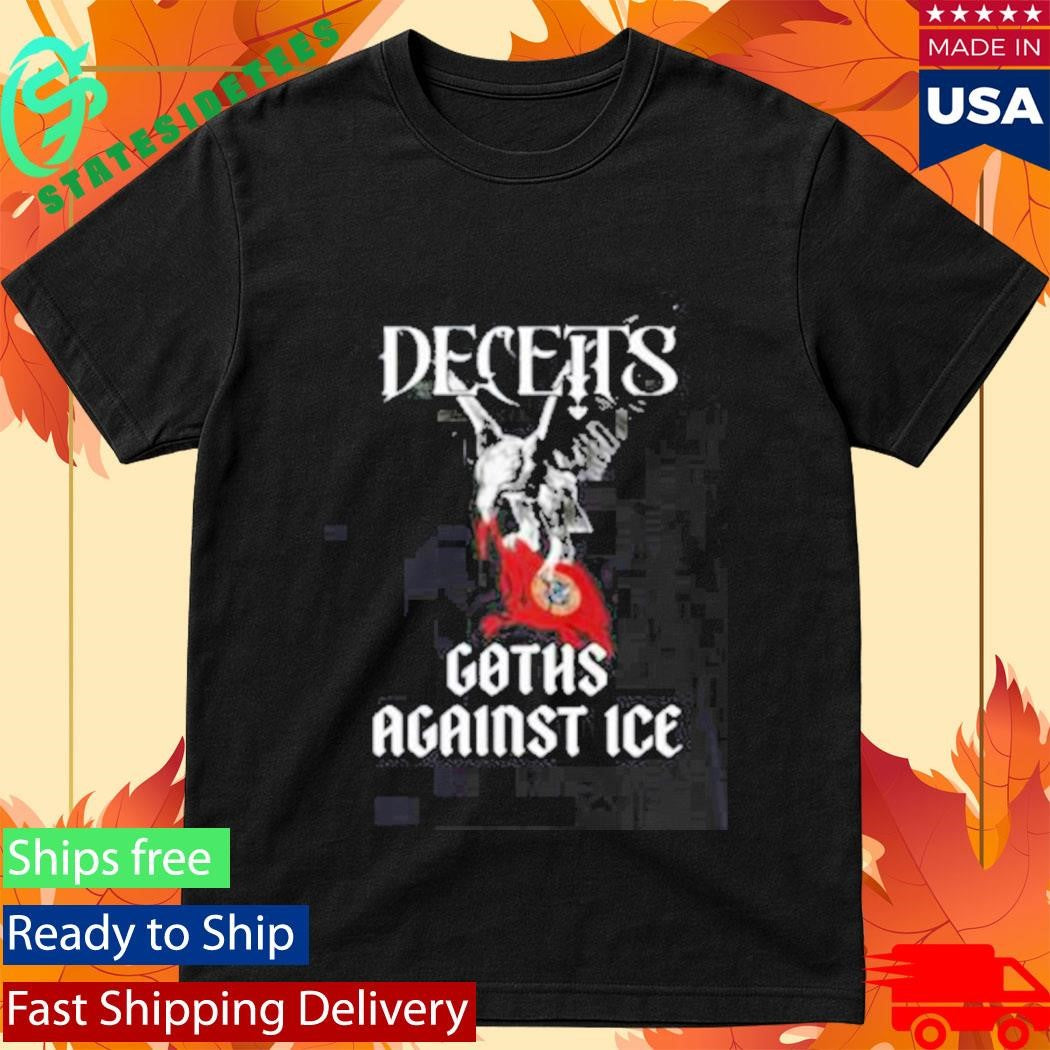 Deceits Goths Against I.C.E Shirt