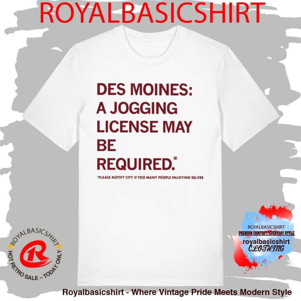 Des Moines A Jogging License May Be Required Shirt