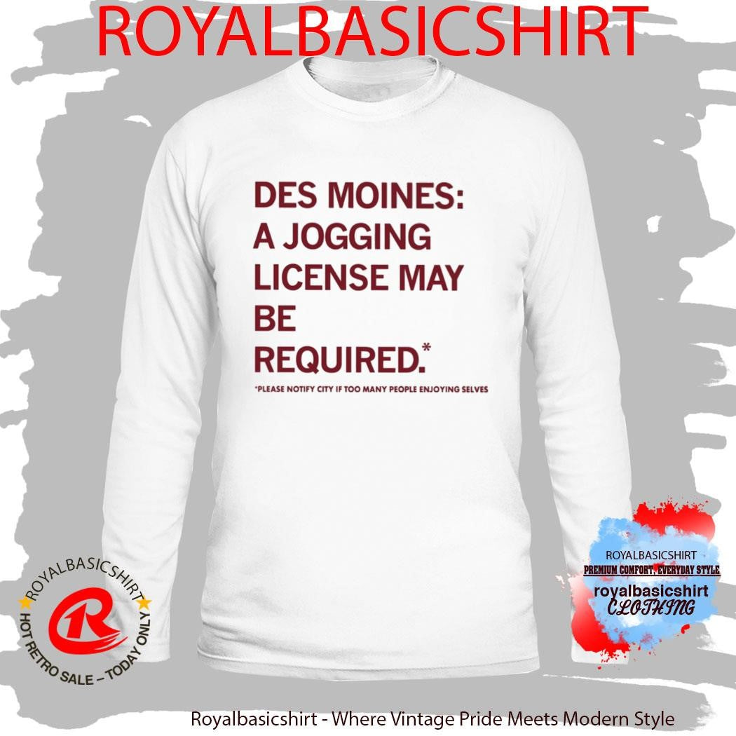 Des Moines A Jogging License May Be Required Shirt