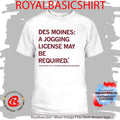 Des Moines A Jogging License May Be Required Shirt