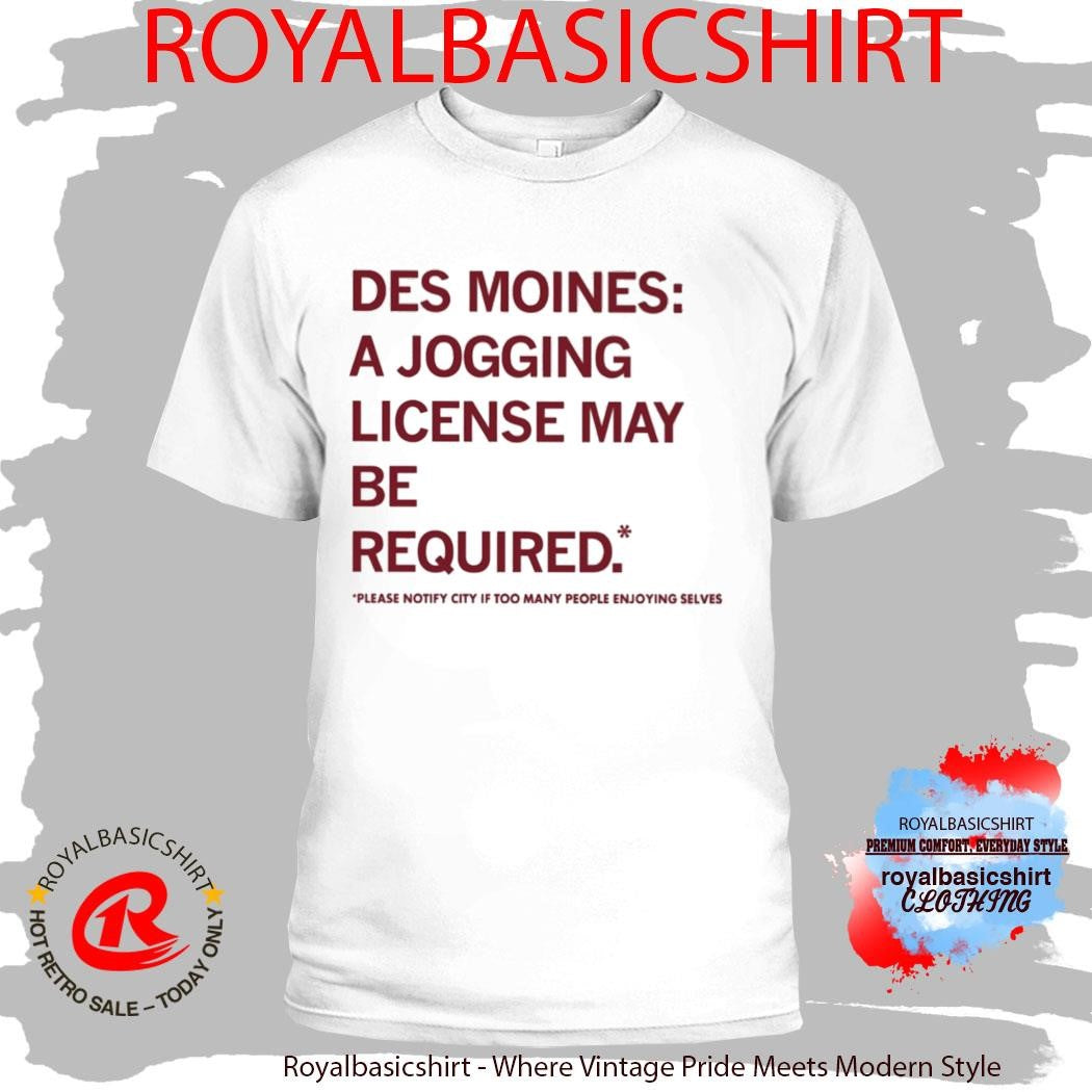 Des Moines A Jogging License May Be Required Shirt