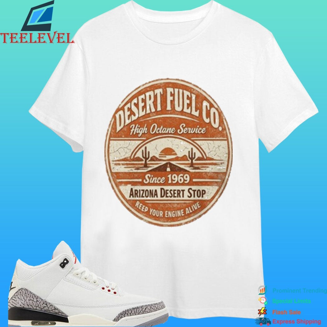 Desert Fuel Co High Octane Service Since 1969 Arizona Desert Stop Reep Your Engine Alive Shirt