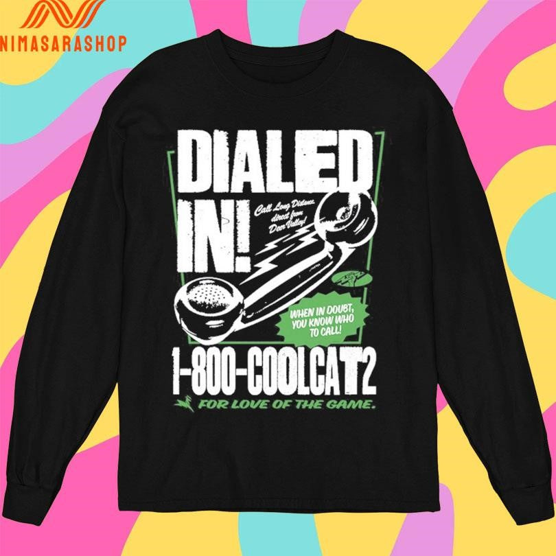Dialed In When I Doubt You Know Who To Call 1 800 Coolcat2 For Love Of The Game Shirts