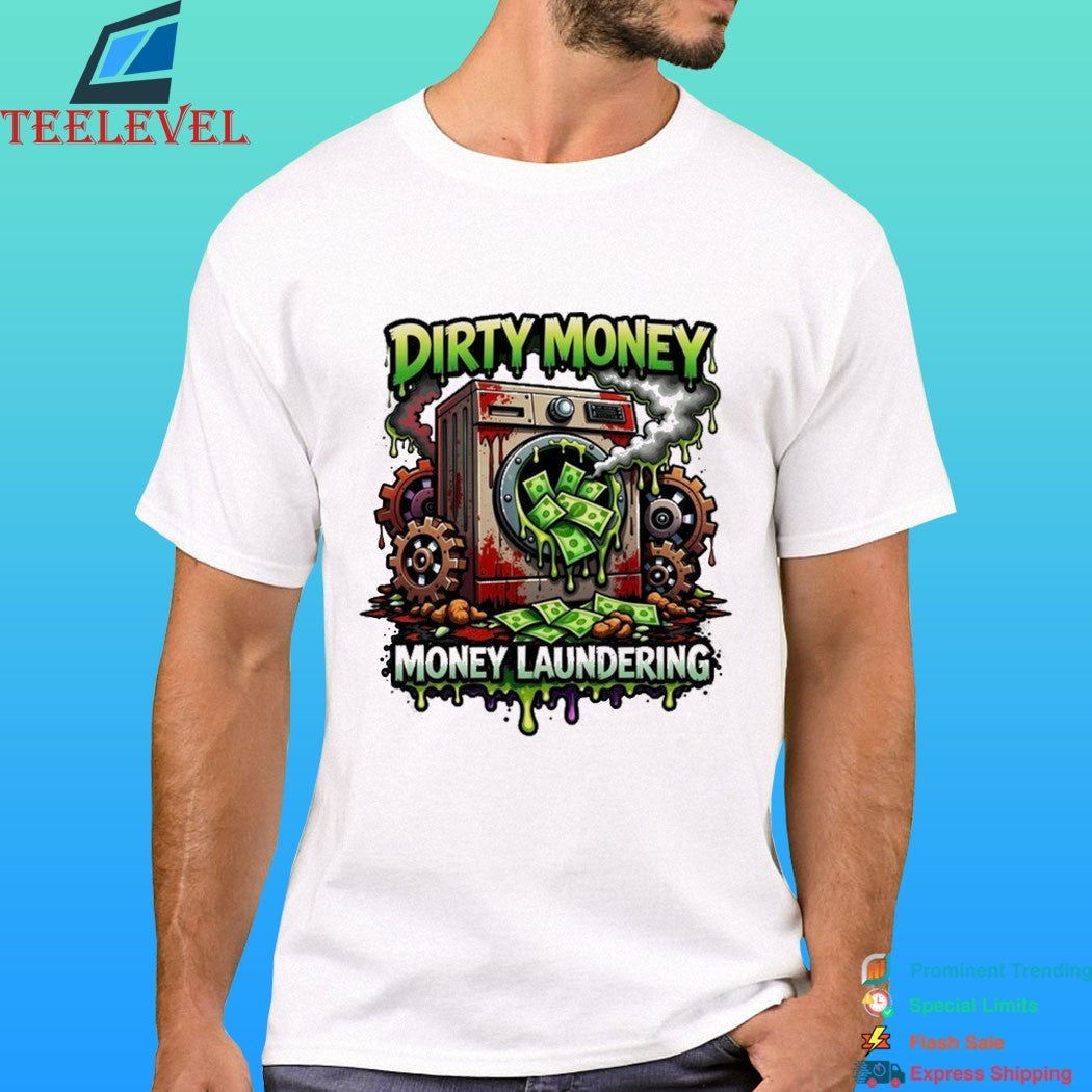 Dirty Money Money Laundering Shirt