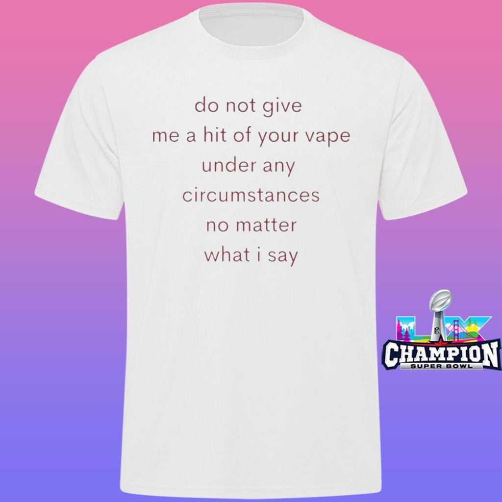 Do Not Give Me A Hit Of Your Vape Shirt