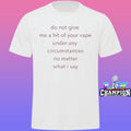 Do Not Give Me A Hit Of Your Vape Shirt