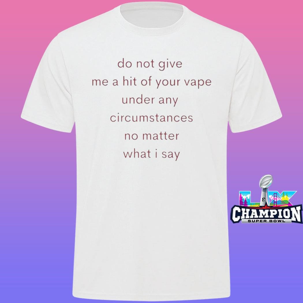 Do Not Give Me A Hit Of Your Vape Shirt