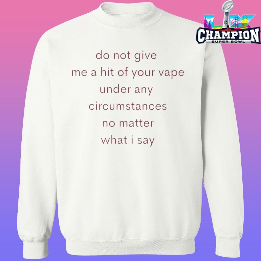 Do Not Give Me A Hit Of Your Vape Shirt