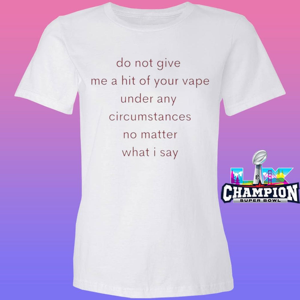 Do Not Give Me A Hit Of Your Vape Shirt