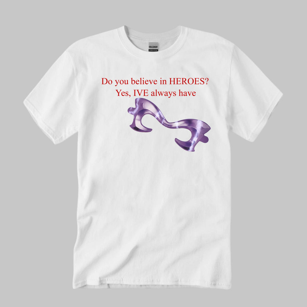 Do You Believe In Heroes IVE Always Have Shirt