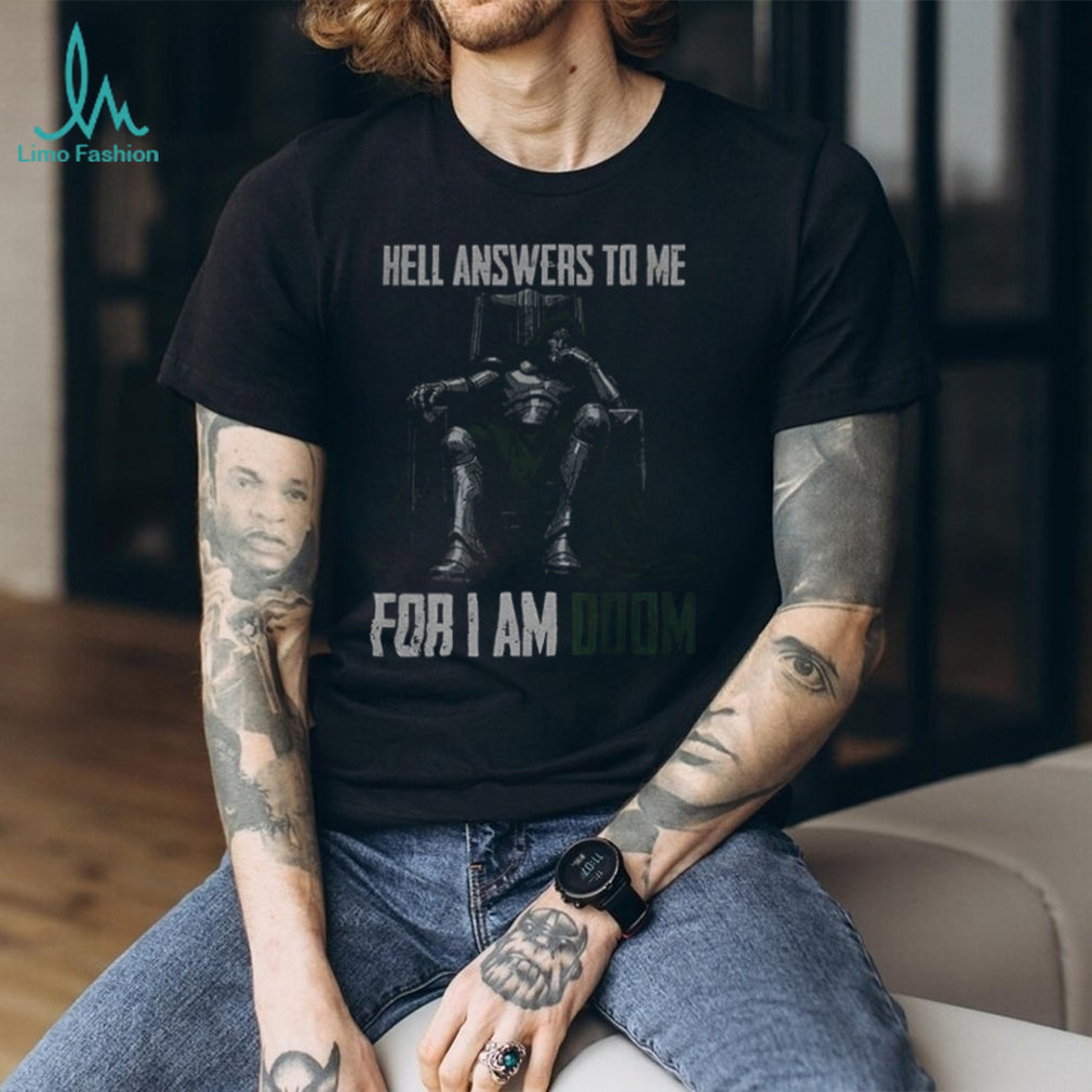 Doctor Doom Quote hell answers to me for I am Doom shirt