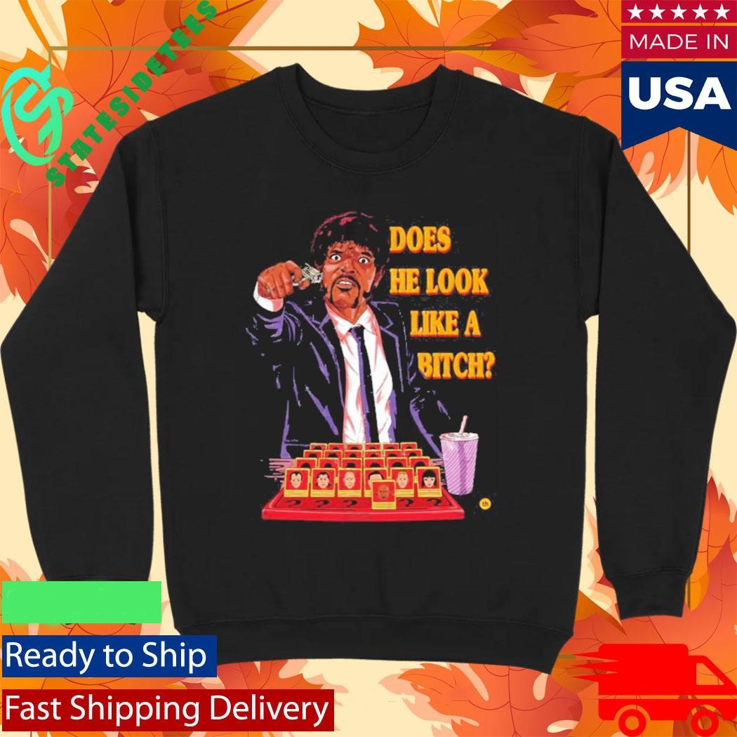 Does He Look Like A Bitch Shirt