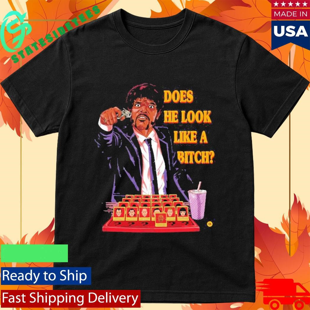 Does He Look Like A Bitch Shirt