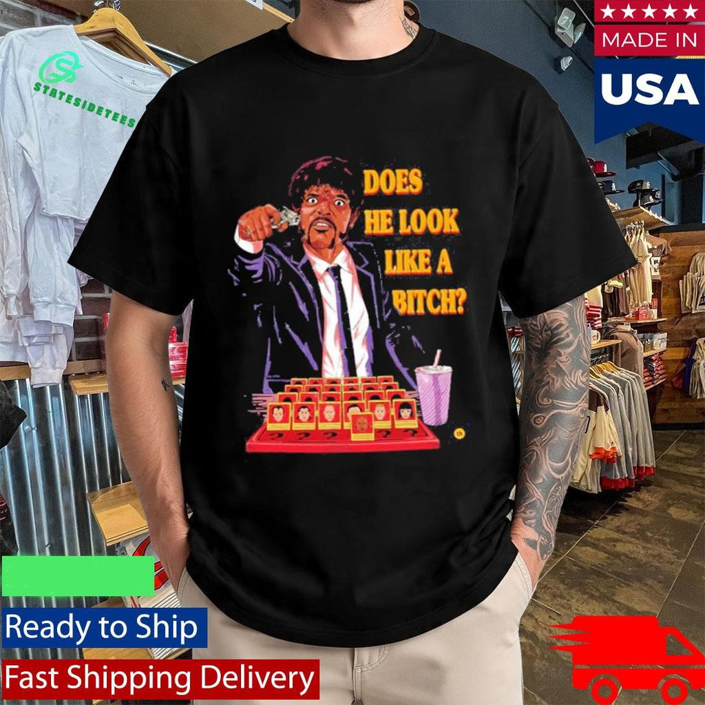 Does He Look Like A Bitch Shirt