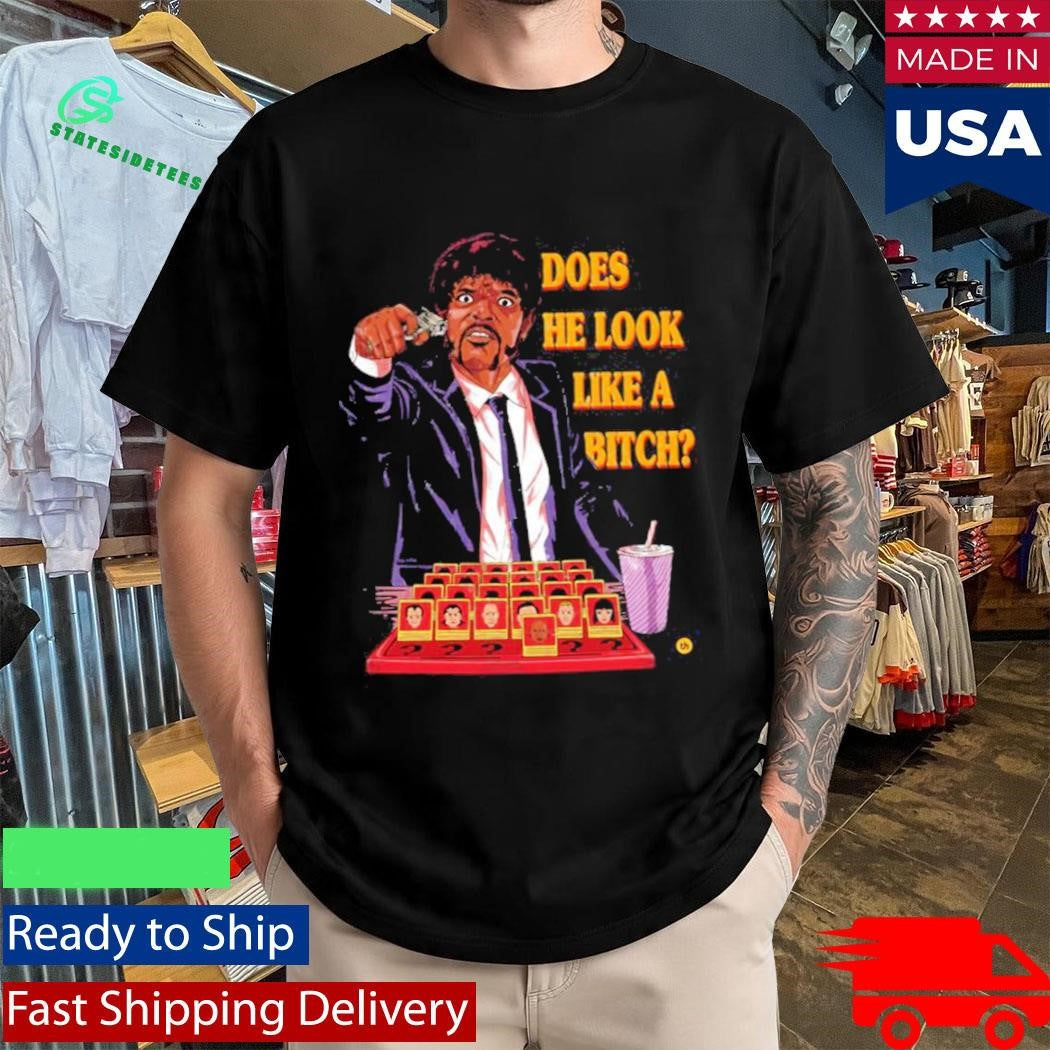 Does He Look Like A Bitch Shirt