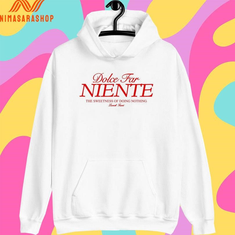 Dolce Far Niente The Sweetness Of Doing Nothing Shirts