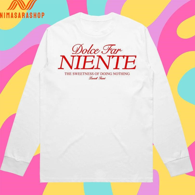Dolce Far Niente The Sweetness Of Doing Nothing Shirts