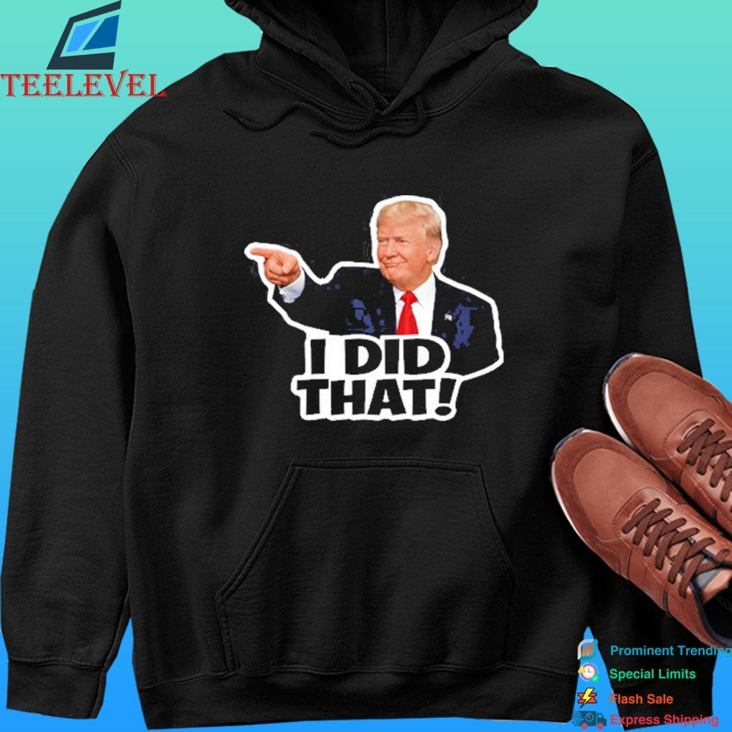 Donald Trump I Did That Anti Trump Shirt